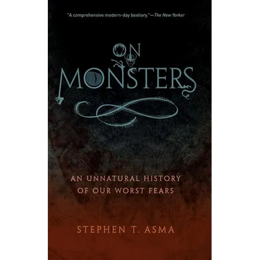 On Monsters: An Unnatural History of Our Worst Fears