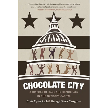 Chocolate City: A History of Race and Democracy in the Nation's Capital