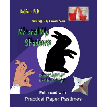 Me and My Shadows--Shadow Puppet Fun for Children of All Ages: Enhanced with Practical Paper Pastimes