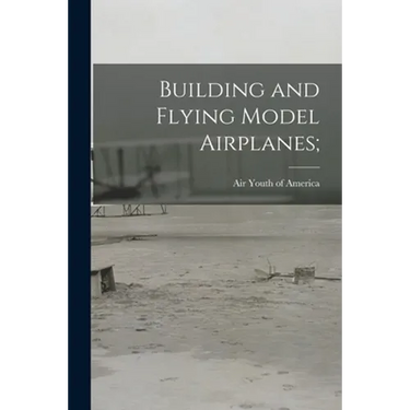 Building and Flying Model Airplanes;