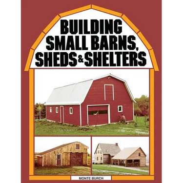 Building Small Barns, Sheds & Shelters