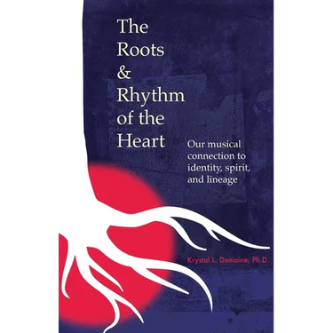 The Roots & Rhythm of the Heart: Our Musical Connection to Identity, Spirit, and Lineage
