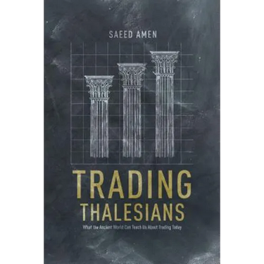 Trading Thalesians: What the Ancient World Can Teach Us about Trading Today