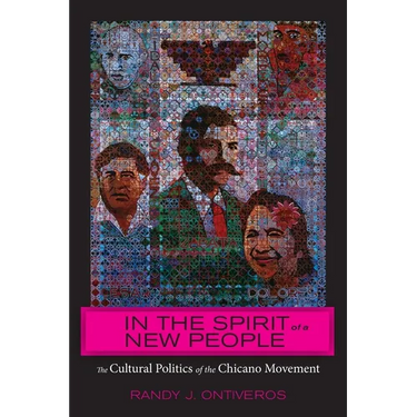 In the Spirit of a New People: The Cultural Politics of the Chicano Movement
