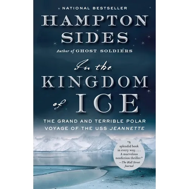 In the Kingdom of Ice: The Grand and Terrible Polar Voyage of the USS Jeannette