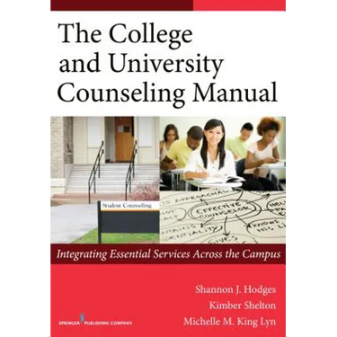 The College and University Counseling Manual: Integrating Essential Services Across the Campus