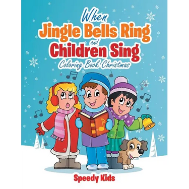 When Jingle Bells Ring and Children Sing: Coloring Book Christmas