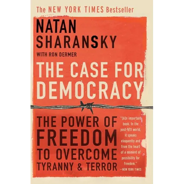 The Case for Democracy: The Power of Freedom to Overcome Tyranny and Terror