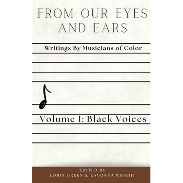 From Our Eyes and Ears: Writings by Musicians of Color