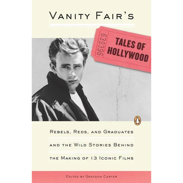 Vanity Fair's Tales of Hollywood: Rebels, Reds, and Graduates and the Wild Stories Behind the Making of 13 Iconic Films