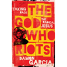 The God Who Riots: Taking Back the Radical Jesus