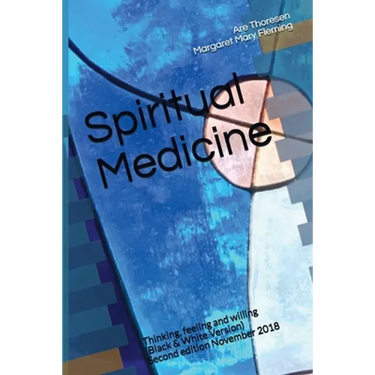 Spiritual Medicine: Thinking, feeling and willing (Black & White Version)