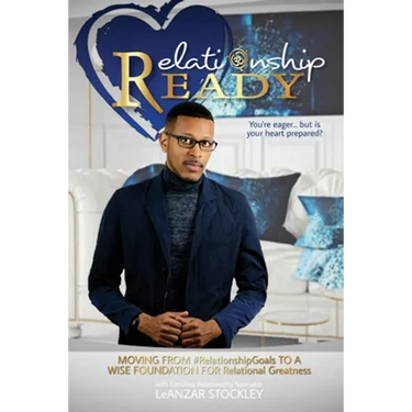 Relationship READY: MOVING FROM #RelationshipGoals TO A WISE FOUNDATION FOR RELATIONAL GREATNESS
