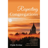 Respecting Congregations: Encouraging Congregations to Rediscover Their Truest Identity, Purpose, and Ministry