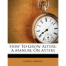 How to Grow Asters: A Manual on Asters
