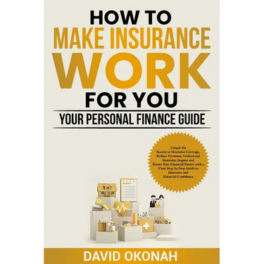 How to Make Insurance Work for you- Your Personal Finance Guide