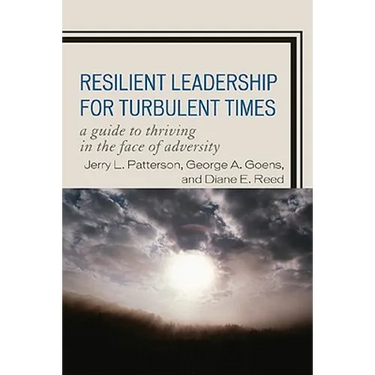 Resilient Leadership for Turbulent Times: A Guide to Thriving in the Face of Adversity