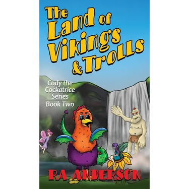 The Land of Vikings & Trolls: Cody the Cockatrice Series Book Two