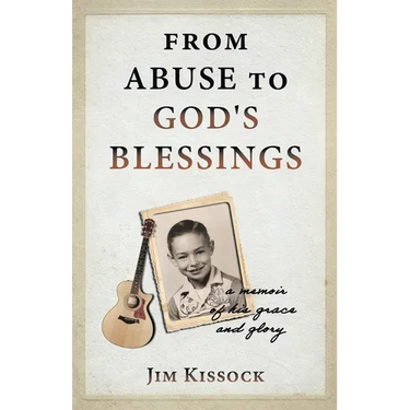 From Abuse to God's Blessings: A Memoir of His Grace and Glory