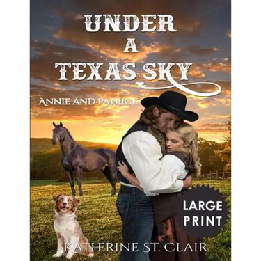 Under a Texas Sky - Annie and Patrick ***Large Print****: An Historical Western Romance