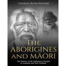The Aborigines and Maori: The History of the Indigenous Peoples in Australia and New Zealand