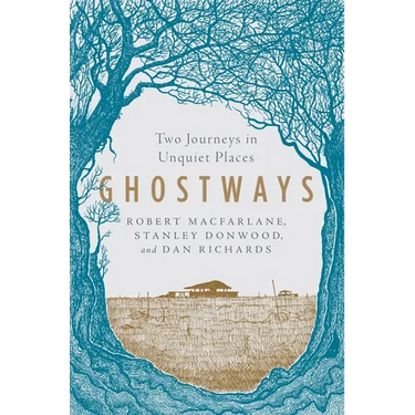 Ghostways: Two Journeys in Unquiet Places