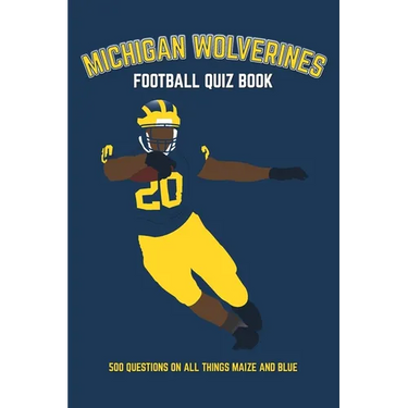 Michigan Wolverines Football Quiz Book: 500 Questions on all Things Maize and Blue