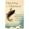 Opening to Oneness: A Practical and Philosophical Guide to the Zen Precepts