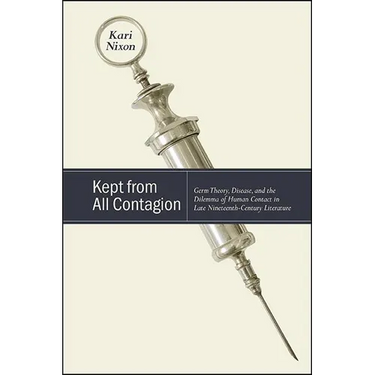 Kept from All Contagion: Germ Theory, Disease, and the Dilemma of Human Contact in Late Nineteenth-Century Literature