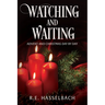 Watching and Waiting: Advent and Christmas Day by Day