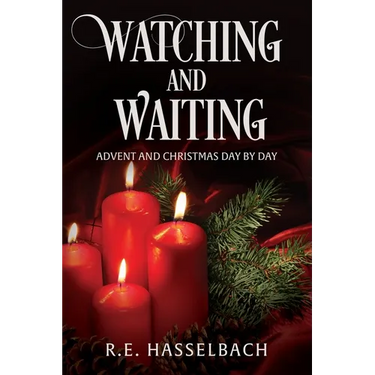 Watching and Waiting: Advent and Christmas Day by Day
