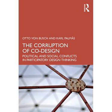 The Corruption of Co-Design: Political and Social Conflicts in Participatory Design Thinking