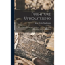 Furniture Upholstering; a Practical Handbook for the Upholsterer .. Over Seven Hundred Illustrations With Descriptive Text