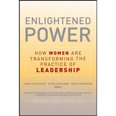 Enlightened Power: How Women Are Transforming the Practice of Leadership
