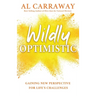 Wildly Optimistic: Gaining New Perspective for Life's Challenges