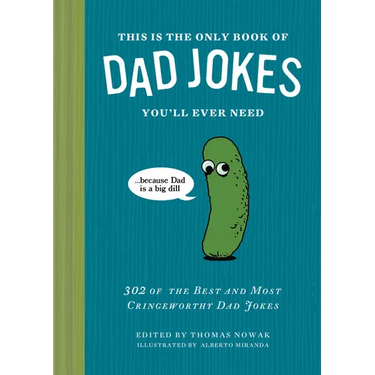This Is the Only Book of Dad Jokes You'll Ever Need: 302 of the Best and Most Cringeworthy Dad Jokes