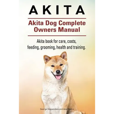 Akita. Akita Dog Complete Owners Manual. Akita book for care, costs, feeding, grooming, health and training.