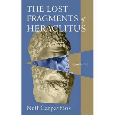 The Lost Fragments of Heraclitus: Aphorisms
