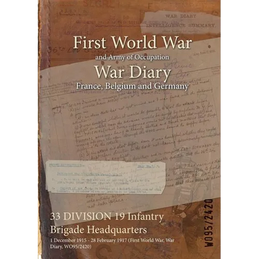 33 DIVISION 19 Infantry Brigade Headquarters: 1 December 1915 - 28 February 1917 (First World War, War Diary, WO95/2420)