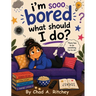 I'm Sooo Bored! What Should I Do?