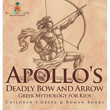 Apollo's Deadly Bow and Arrow - Greek Mythology for Kids Children's Greek & Roman Books