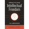 Practicing Intellectual Freedom in Libraries