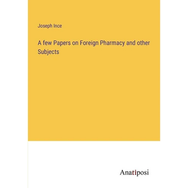 A few Papers on Foreign Pharmacy and other Subjects