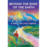 Beyond the Ends of the Earth: A Quest for Life's Purpose