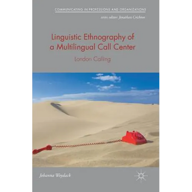 Linguistic Ethnography of a Multilingual Call Center: London Calling