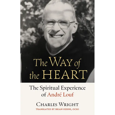 The Way of the Heart: The Spiritual Experience of André Louf Volume 72