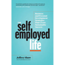 The Self-Employed Life: Business and Personal Development Strategies That Create Sustainable Success