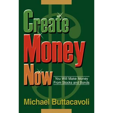 Create Money Now: You Will Make Money From Stocks and Bonds