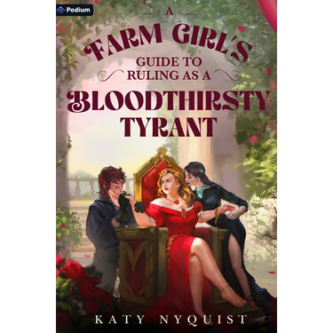 A Farm Girl's Guide to Ruling as a Bloodthirsty Tyrant: An Epic Fantasy Adventure