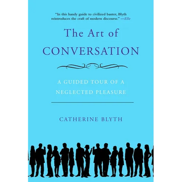 The Art of Conversation: A Guided Tour of a Neglected Pleasure